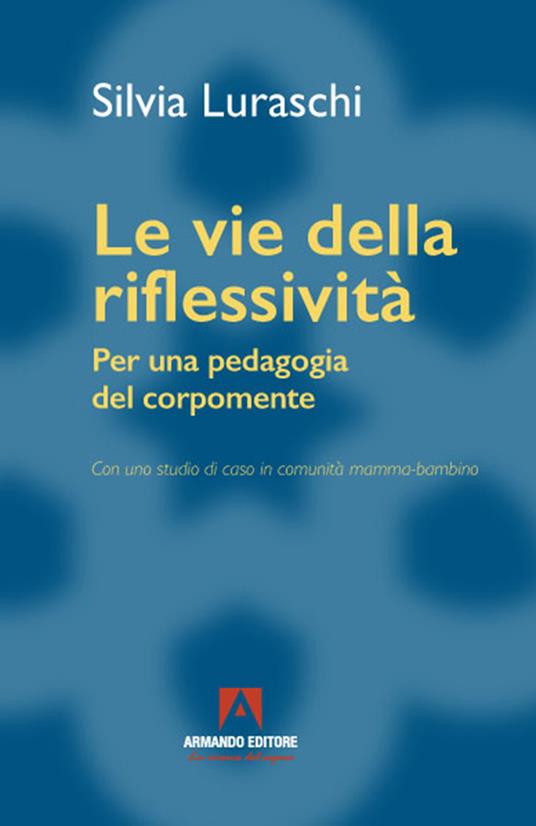 Le vie della riflessività. Per una pedagogia del corpomente - Silvia Luraschi - copertina