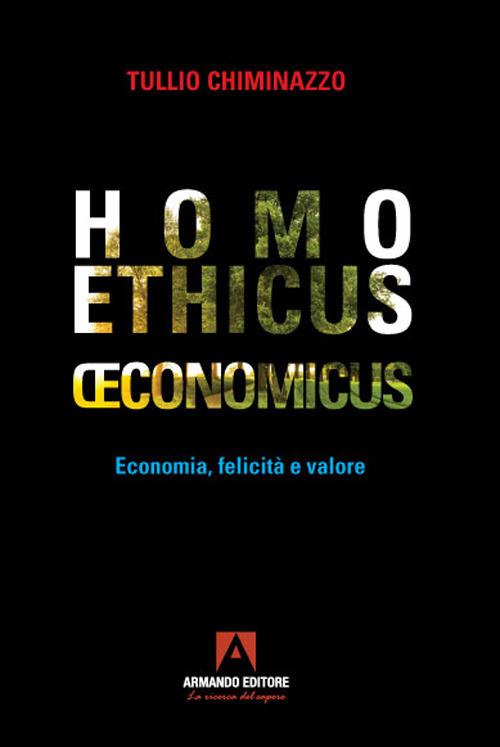 Homo ethicus economicus. Economia, felicità e valore - Tullio Chiminazzo - copertina