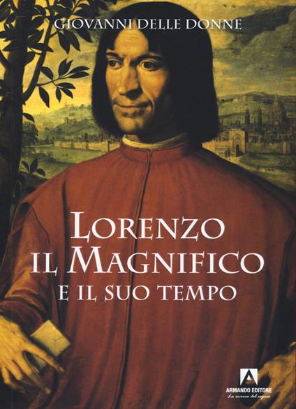 Lorenzo il Magnifico e il suo tempo - Giovanni Delle Donne - copertina