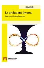 La proiezione inversa. La reversibilità della mente