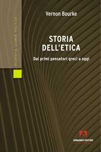 Storia dell'etica. Dai primi pensatori greci a oggi