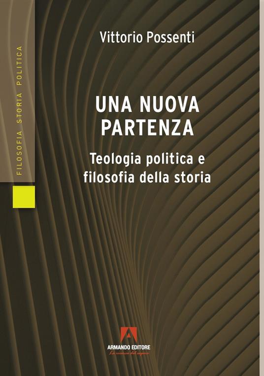 Una nuova partenza. Teologia politica e filosofia della storia - Vittorio Possenti - copertina