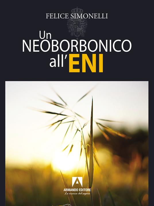 Un neoborbonico all'Eni - Felice Simonelli - copertina