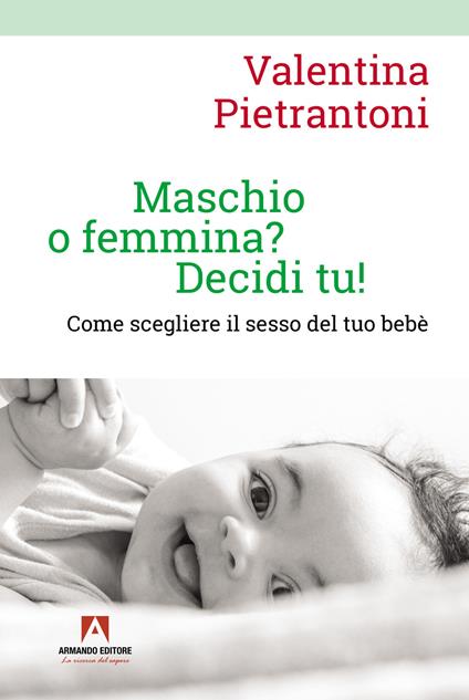 Maschio o femmina? Decidi tu! Come scegliere il sesso del tuo bebè - Valentina Pietrantoni - copertina