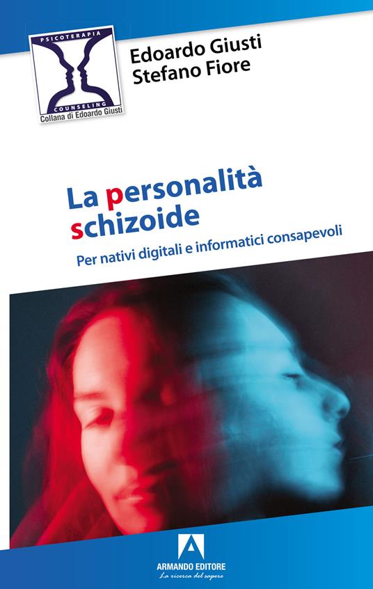 Personalità schizoide. Per nativi digitali e informatici consapevoli - Edoardo Giusti,Stefano Fiore - copertina