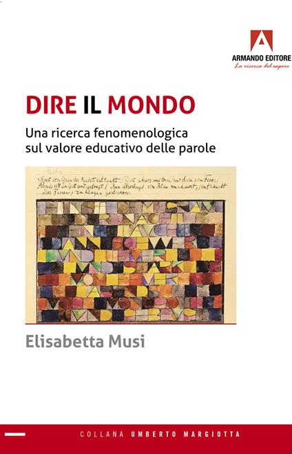 Dire il mondo. Una ricerca fenomenologica sul valore educativo delle parole - Elisabetta Musi - copertina