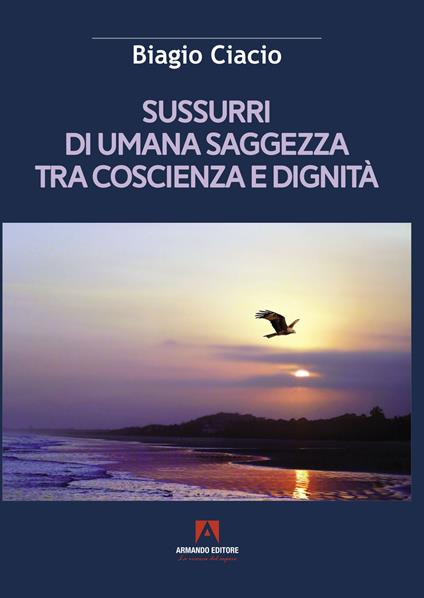 Sussurri di umana saggezza tra coscienza e dignità - Biagio Ciacio - copertina
