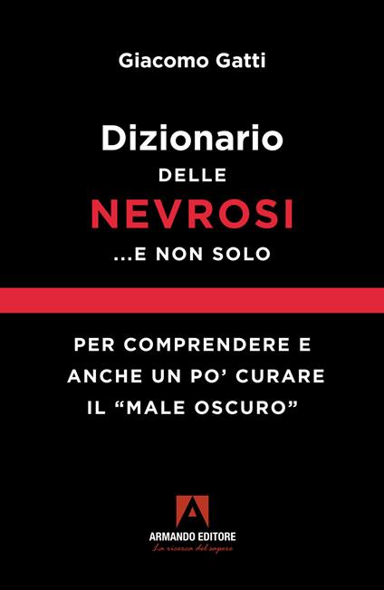 Dizionario delle nevrosi... e non solo. Per comprendere e anche un po' curare il «male oscuro» - Giacomo Gatti - copertina