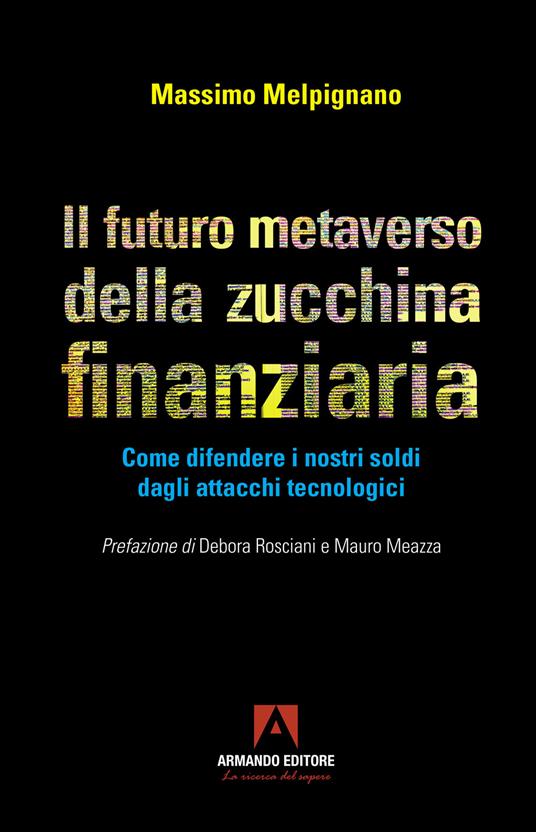 Il futuro metaverso della zucchina finanziaria. Come difendere i nostri soldi dagli attacchi tecnologici - Massimo Melpignano - copertina