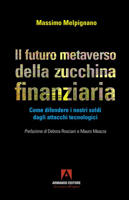Il futuro metaverso della zucchina finanziaria. Come difendere i nostri soldi dagli attacchi tecnologici - Massimo Melpignano - copertina