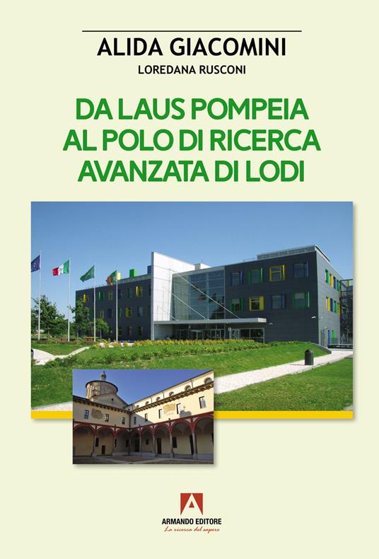 Da Laus Pompeia al polo di ricerca avanzata di Lodi - Alida Giacomini,Loredana Rusconi - copertina