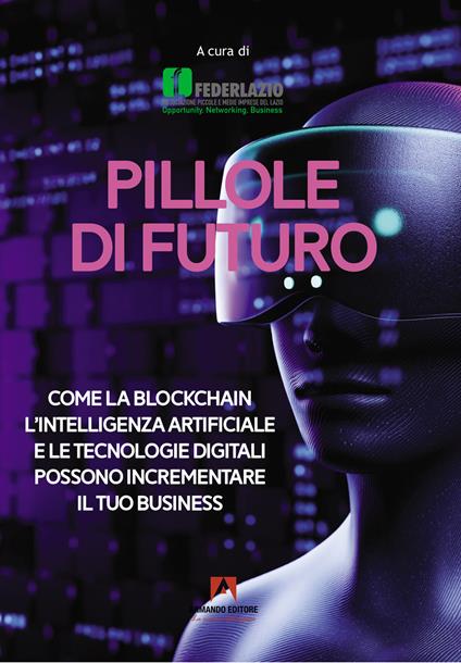 Pillole di futuro. Come la blockchain l'intelligenza artificiale e le tecnologie digitali possono incrementare il tuo business - copertina