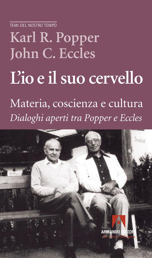 L'io e il suo cervello. Materia, coscienza e cultura. Dialoghi aperti tra Popper e Eccles - Karl R. Popper,John C. Eccles - copertina