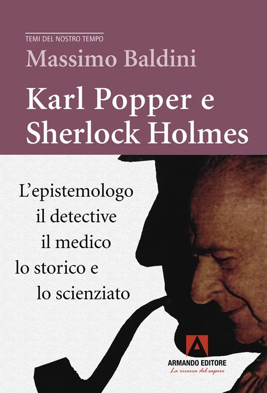 Karl Popper e Sherlock Holmes. L'epistemologo, il detective, il medico, lo storico e lo scienziato - Massimo Baldini - copertina
