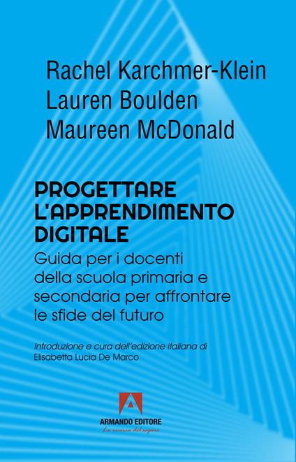 Progettare l'apprendimento digitale. Guida per i docenti della scuola secondaria per affrontare le sfide del futuro - Rachel Karchmer-Klein,Lauren Boulden,Maureen McDonald - copertina