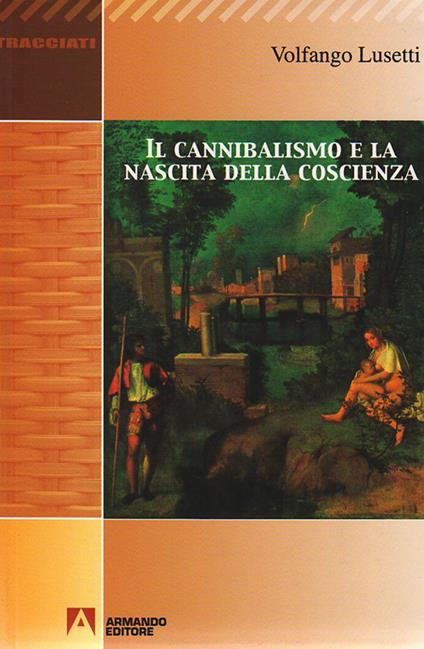 Il cannibalismo e la nascita della coscienza - Volfango Lusetti - copertina