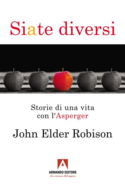 Siate diversi. Storie di una vita con l'Asperger - John Elder Robison - copertina