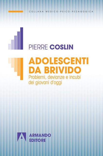 Adolescenti da brivido. Problemi, devianze e incubi dei giovani d'oggi - Pierre G. Coslin - copertina