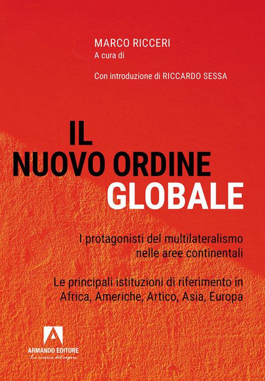 Il nuovo ordine globale. I protagonisti del multilateralismo nelle principali aree continentali. Le principali istituzioni di riferimento in Africa, Americhe, Artico, Asia; Europa - copertina