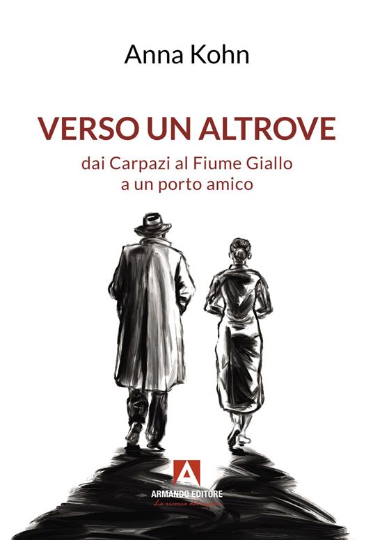 Verso un altrove dai Carpazi al Fiume Giallo a un porto amico - Anna Kohn - copertina