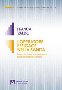 L'operatore efficace nella sanità. Manuale informativo-formativo per professionisti sanitari