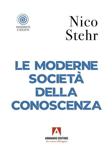 Le moderne società della conoscenza - Nico Stehr - copertina