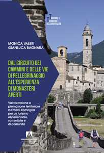 Dal circuito dei cammini e delle vie di pellegrinaggio all'esperienza di monasteri aperti. Valorizzazione e promozione territoriale in Emilia-Romagna per un turismo esperienziale, sostenibile e d...