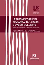 Le nuove forme di devianza: bullismo e cyber-bullismo. Realtà, osservazione e missione educativa