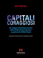 Capitali coraggiosi. Un viaggio nella finanza privata dalle strade di San Francisco ai grattacieli di Wall Street