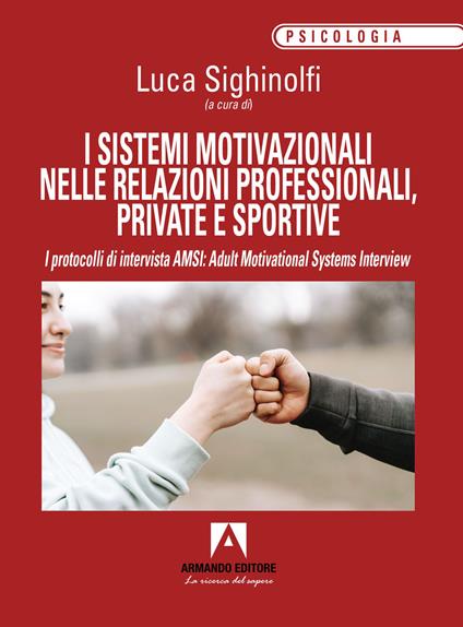 I sistemi motivazionali nelle relazioni professionali, private e sportive. I protocolli di intervista AMSI: Adult Motivational Systems Interview - copertina