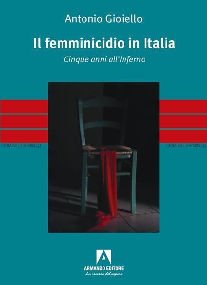 Il femminicidio in Italia. Cinque anni all'inferno - Antonio Gioiello - copertina