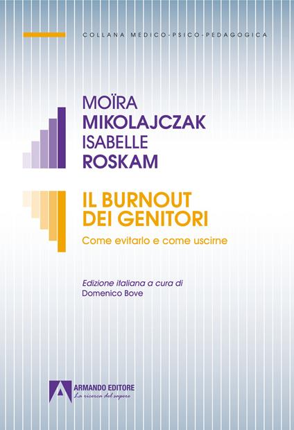 Il burnout dei genitori. Come evitarlo e come uscirne - Moira Mikolajczak,Isabelle Roskam - copertina