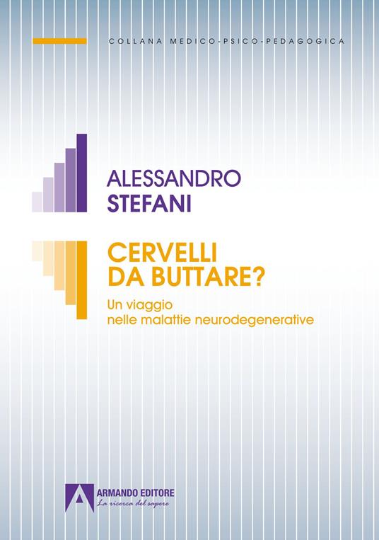 Cervelli da buttare. Un viaggio nelle malattie neurodegenerative - Alessandro Stefani - copertina