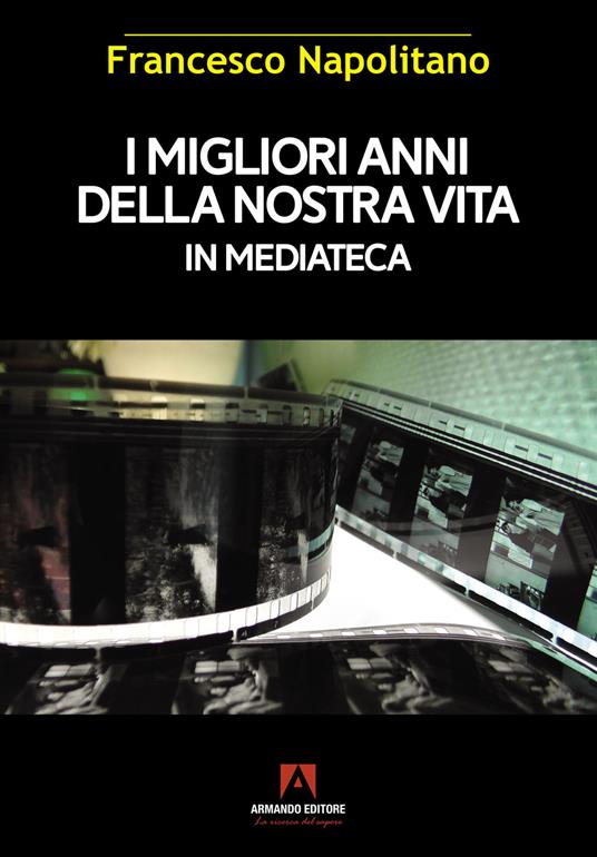 I migliori anni della nostra vita in mediateca - Francesco Napolitano - copertina