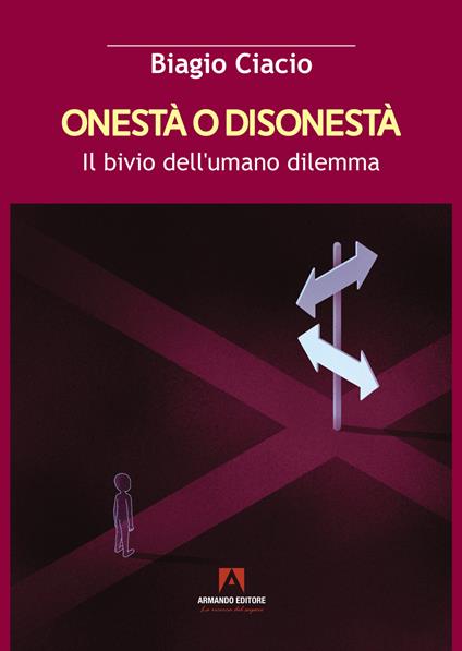 Onestà o disonestà. Il bivio dell'umano dilemma - Biagio Ciacio - copertina