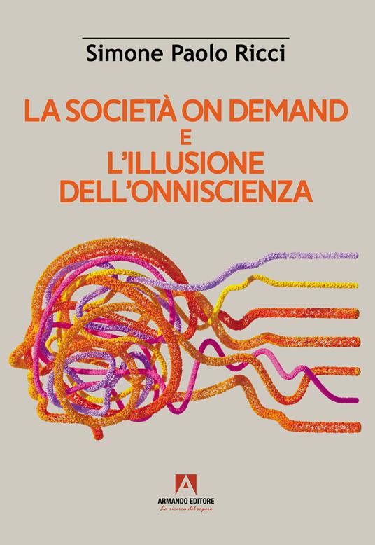 La società on demand e l'illusione dell'onniscienza - Simone Paolo Ricci - copertina