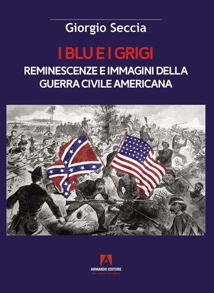 I blu e i grigi. Reminescenze e immagini della guerra civile americana - Giorgio Seccia - copertina