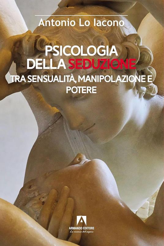 Psicologia della seduzione - Antonio Lo Iacono - ebook