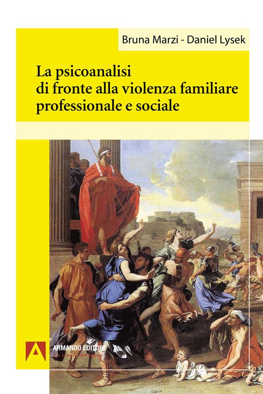 La psicoanalisi di fronte alla violenza familiare professionale e sociale - Bruna Marzi,Daniel Lysek - copertina
