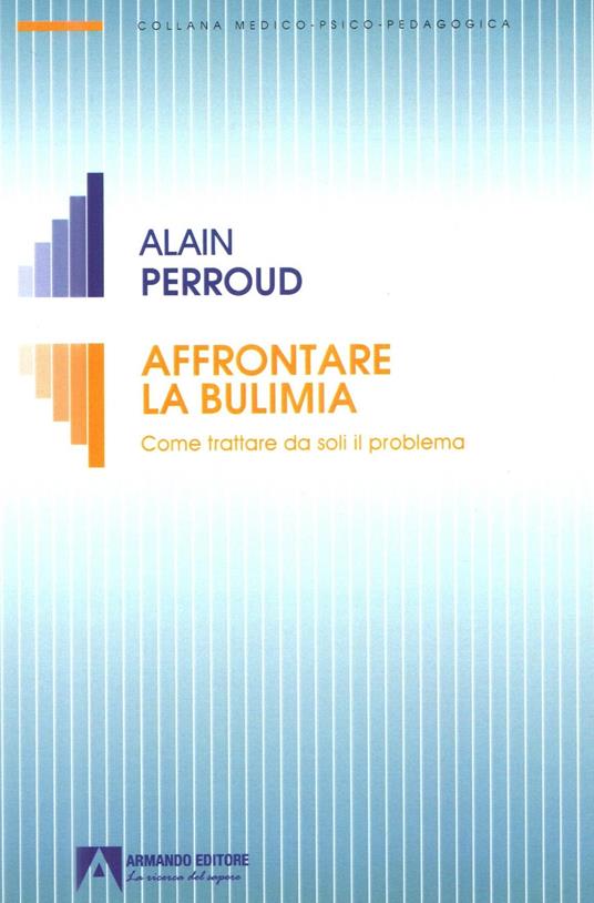 Affrontare la bulimia. Come trattare da soli il problema - Alain Perroud - copertina