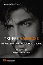 Truffe amorose. Da relazione virtuale a morte reale. La storia di Daniele Visconti