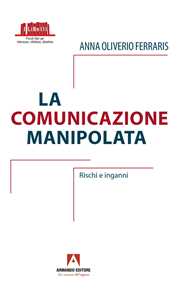 Libro La comunicazione manipolata. Rischi e inganni Anna Oliverio Ferraris