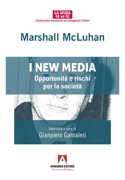 I new media. Opportunità e rischi per la società - Marshall McLuhan - copertina