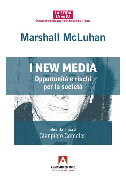 I new media. Opportunità e rischi per la società - Marshall McLuhan - copertina