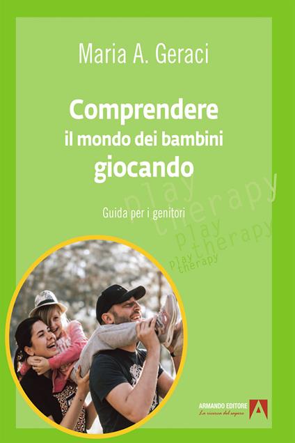 Comprendere il mondo dei bambini giocando. Guida per i genitori - Maria Angela Geraci - ebook