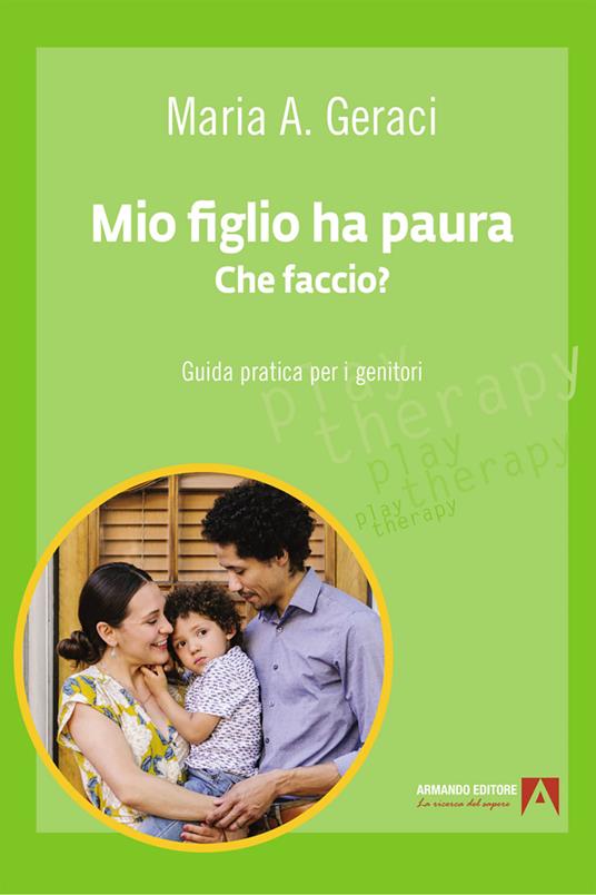 Mio figlio ha paura. Che faccio? Guida pratica per i genitori - Maria Angela Geraci - ebook