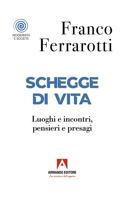 Schegge di vita. Luoghi e incontri, pensieri e presagi - Franco Ferrarotti - ebook