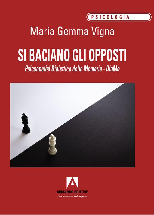 Si baciano gli opposti. Psicoanalisi dialettica della memoria. DiaMe - Maria Gemma Vigna - copertina