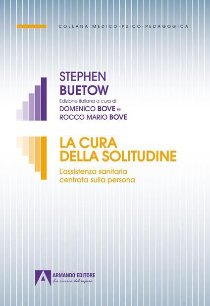 La cura della solitudine. L'assistenza sanitaria centrata sulla persona - Stephen Buetow - copertina