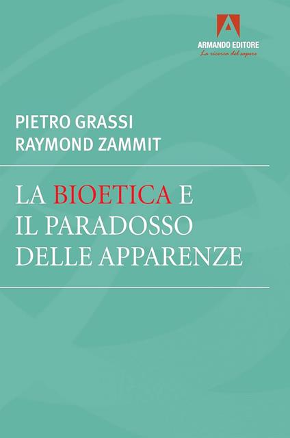 La bioetica e il paradosso delle apparenze - Pietro Grassi,Raymond Zammit - ebook